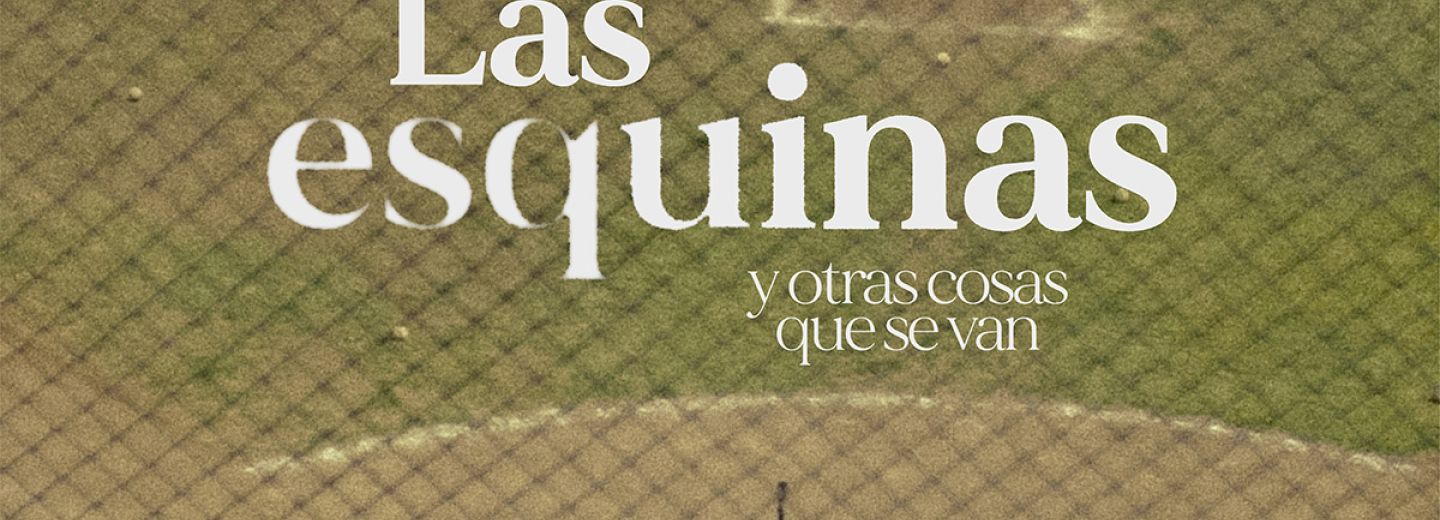 Las esquinas y otras cosas que se van